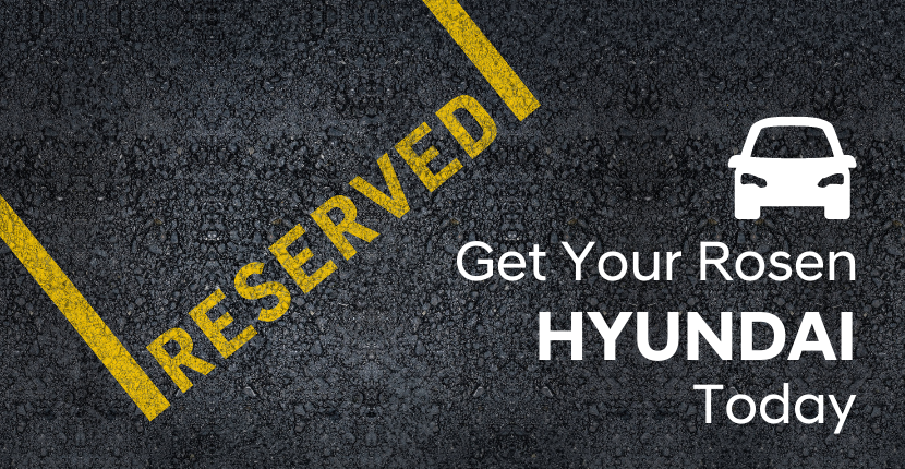 Why You Should Reserve Your Hyundai From Rosen