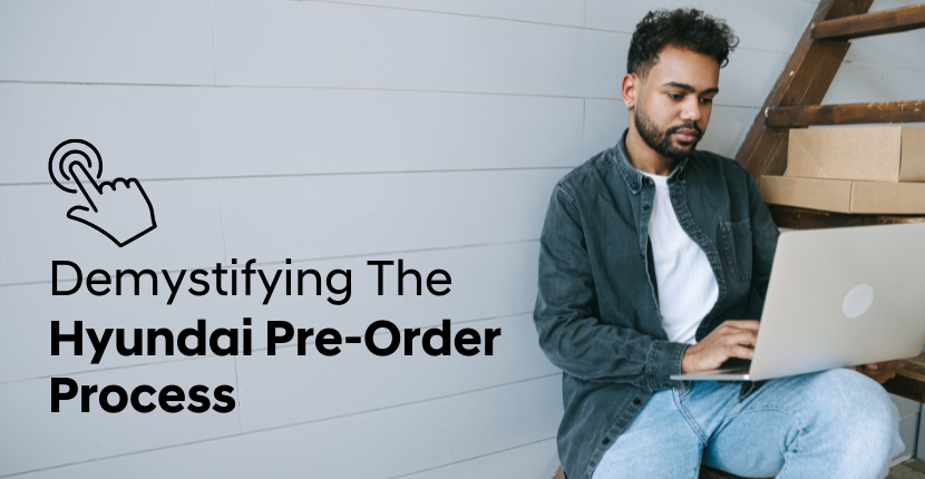 Demystifying The Hyundai Pre-Order Process