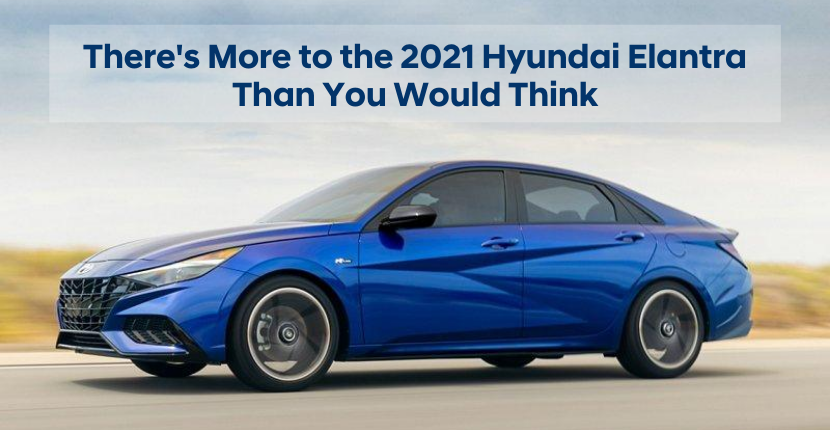 Theres More to the 2021 Hyundai Elantra Than Your Would Think